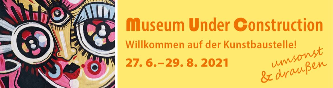 Veranstaltungen im Innenhof der LUDWIGGALERIE zum Projekt MUSEUM UNDER CONSTRUCTION vom 27.6. bis 29.8.2021